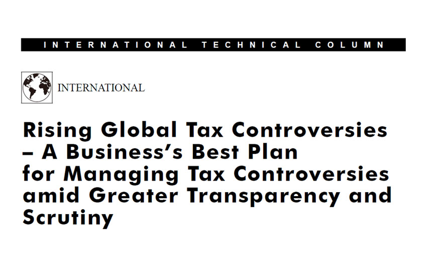 Rising Global Tax Controversies – A Business’s Best Plan for Managing Tax Controversies amid Greater Transparency and Scrutiny